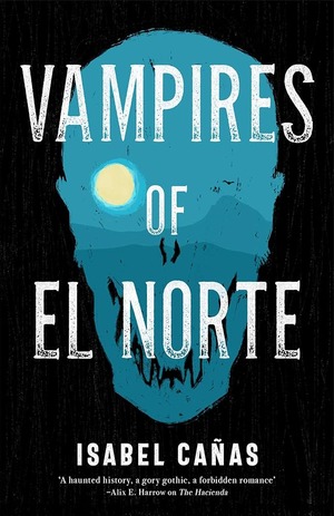 Vampires of El Norte by Isabel Cañas